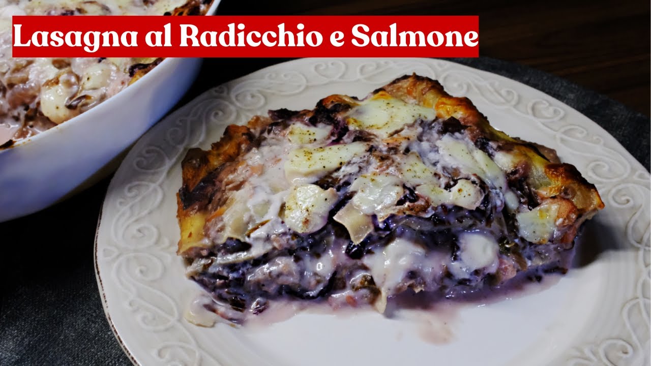 Lasagna Salmone e Radicchio, Ricetta Cremosa e Super Facile, tutti possono farla!
