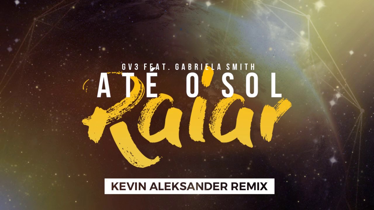 GV3 ft. Gabriela Smith - Até o Sol Raiar (Kevin Aleksander Remix)