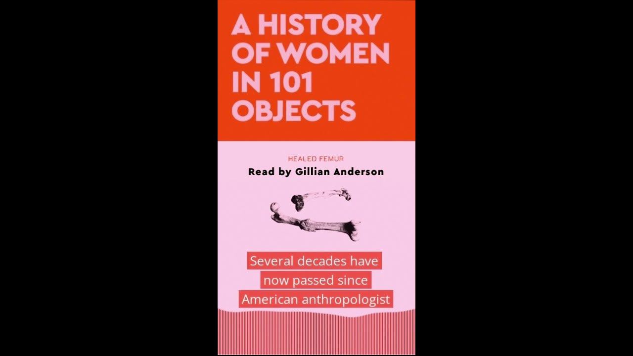A History of Women in 101 Objects: ‘Healed femur’, read by Gillian Anderson