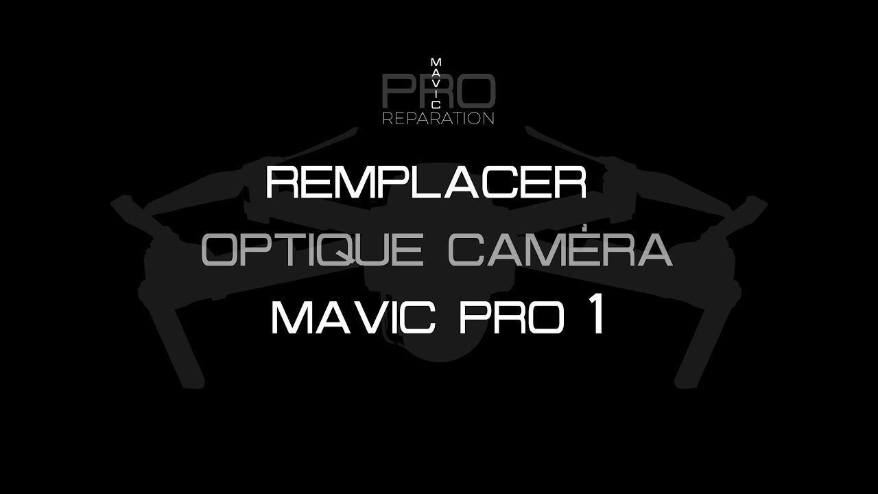 Remplacer optique Mavic Pro 1