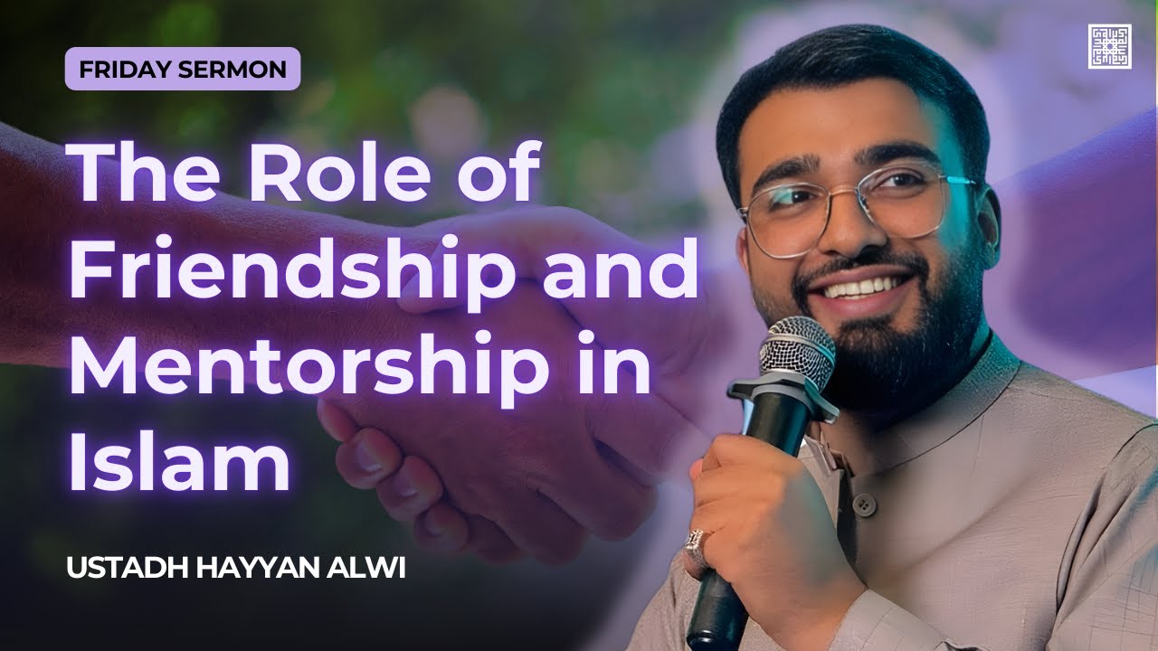 The Role of Friendship & Mentorship in Islam | Ustadh Hayyan Alwi | Friday Sermon