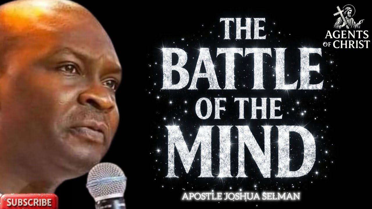 WINNING THE BATTLE IN YOUR MIND -APOSTLE JOSHUA SELMAN 