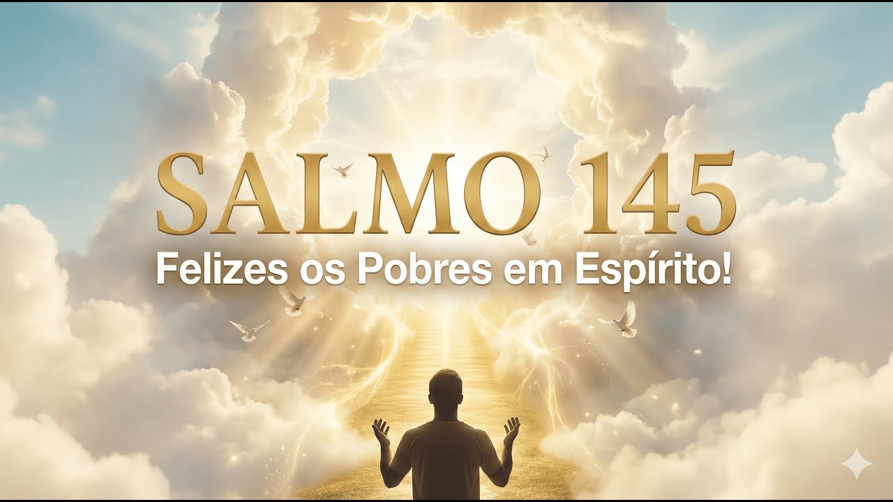 SALMO DO DIA - Salmo 145 - Felizes os Pobres em Espírito (Melodia para Domingo)