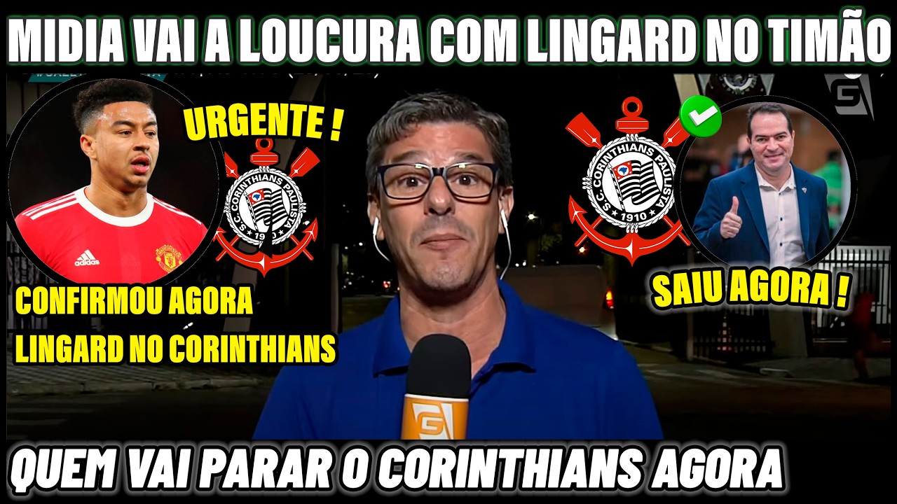 💥📢EXPLODE FIEL !! IMPRENSA VAI A LOUCORA COM LINGARD NO CORINTHIANS !