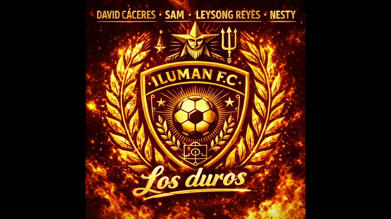 Himno oficial, Iluman x David Cáceres x Sam x Nesty x Leysong reyes “Los duros”￼