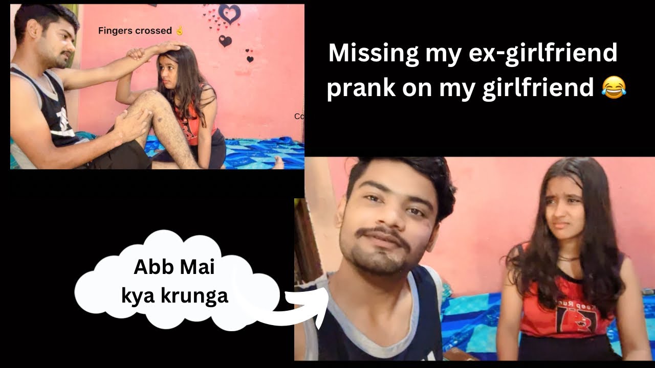 MISSING MY EX-GIRLFRIEND PRANK ON MY GF 😂|| yrr ladkiya kitni masoom hoti h || 😅