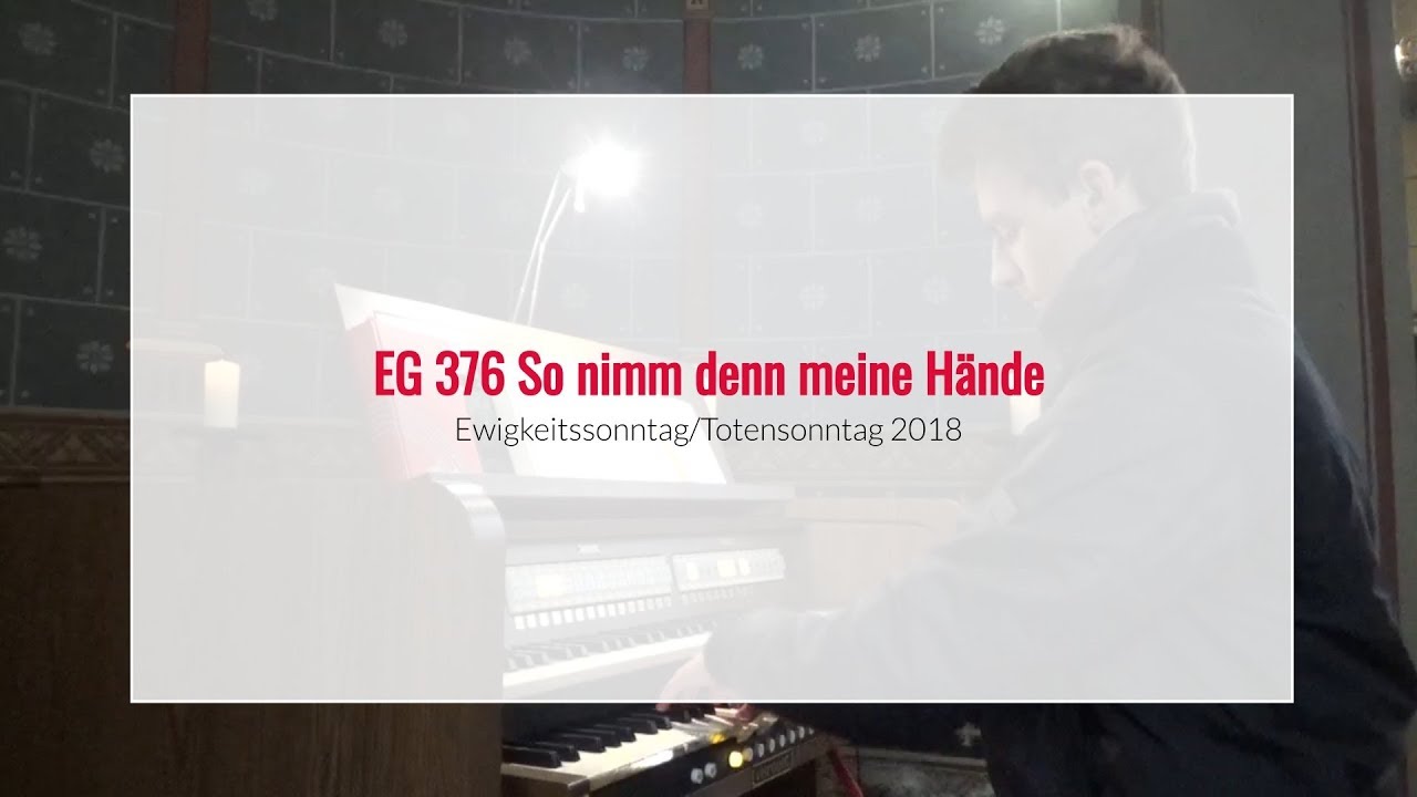 EG 376 So nimm denn meine Hände | Ewigkeitssonntag 2018