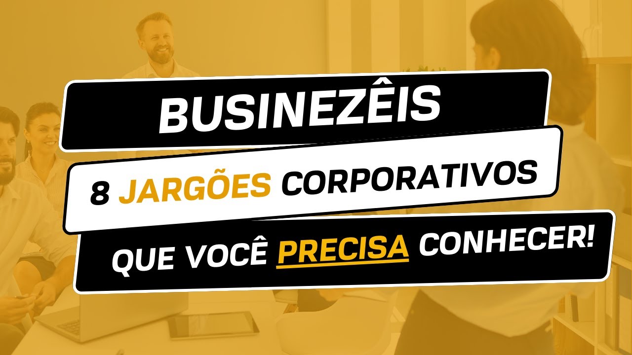 Businezêis - 8 jargões corporativos que todos devem conhecer!