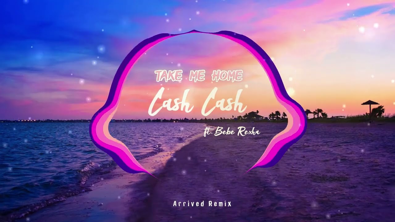 Cash Cash - Take me home ft. Bebe Rexha (Arrived Remix)