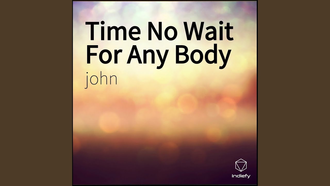 Time No Wait For Any Body