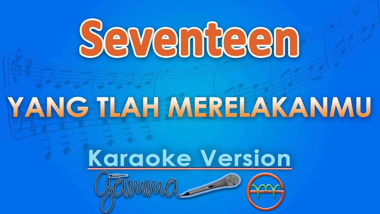 Seventeen - Yang Tlah Merelakanmu (Karaoke) | GMusic