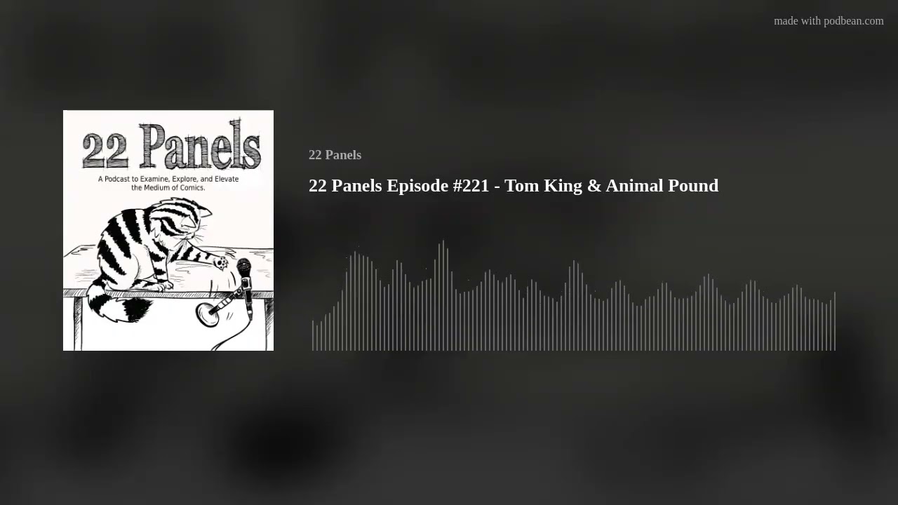 22 Panels Episode #221 - Tom King & Animal Pound