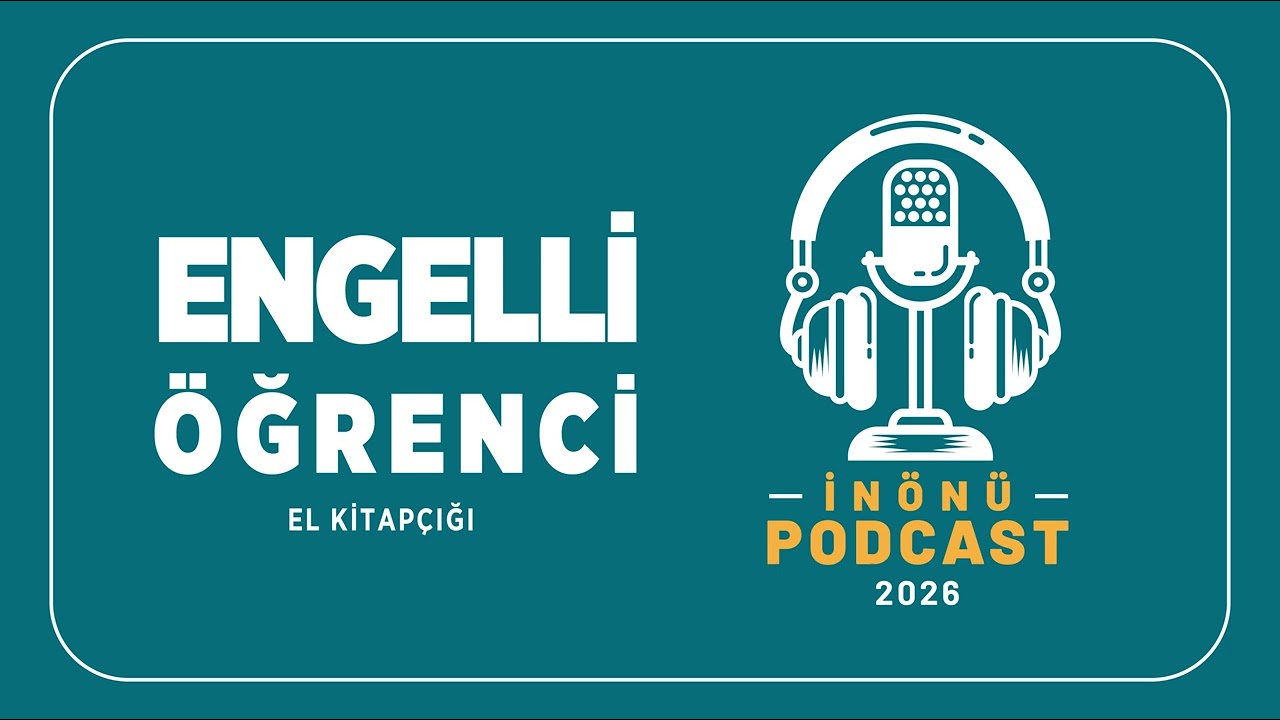Engelli Öğrenci El Kitapçığı Podcast | İnönü Üniversitesi
