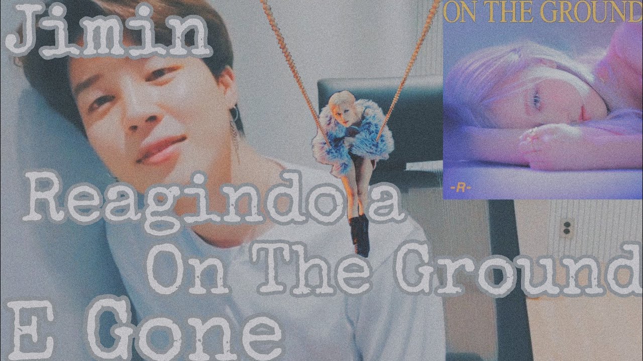 Jimin Reagindo a Tradução de On The Ground e Gone da Rosé
