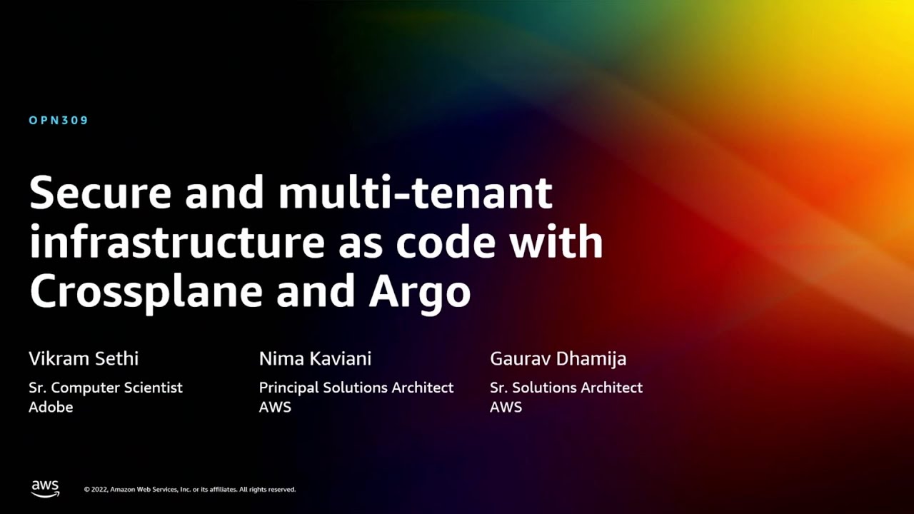 AWS re:Invent 2022 - Secure and multi-tenant infrastructure as code with Crossplane & Argo (OPN309)