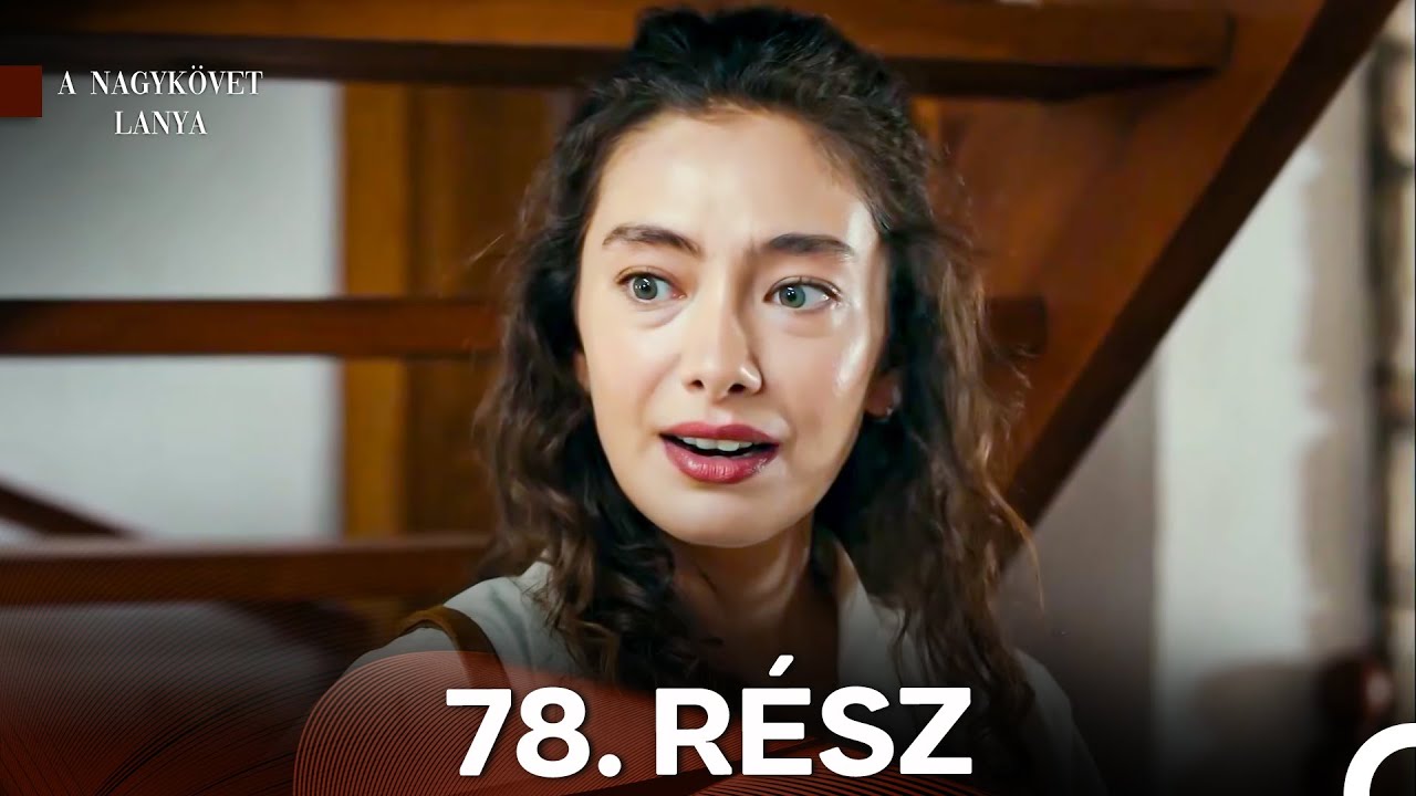 A Nagykövet lánya 78. Rész (Magyar Szinkron)