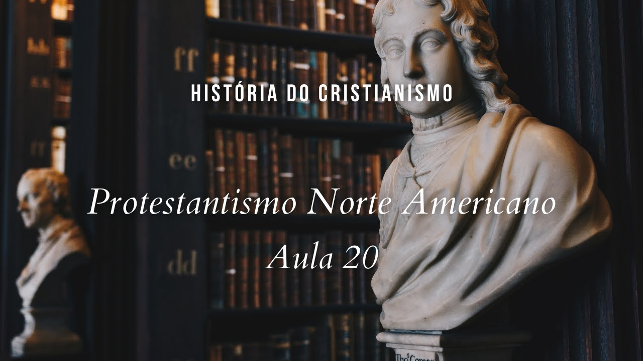 História da Igreja - Protestantismo Norte Americano - aula 20
