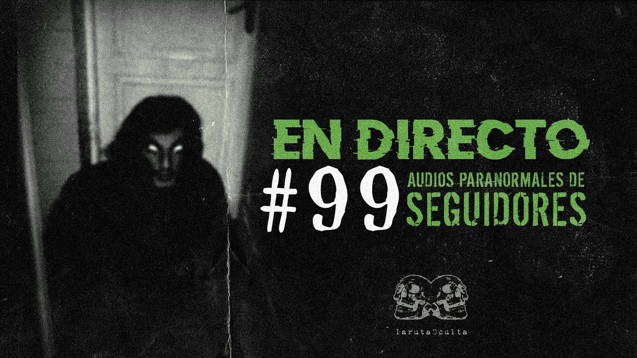 🔴 EN DIRECTO / AUDIOS PARANORMALES DE SEGUIDORES #99