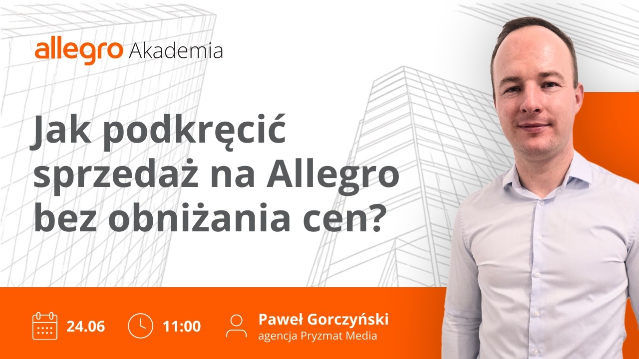 Jak podkręcić sprzedaż na Allegro bez obniżania cen? [zapis webinaru]