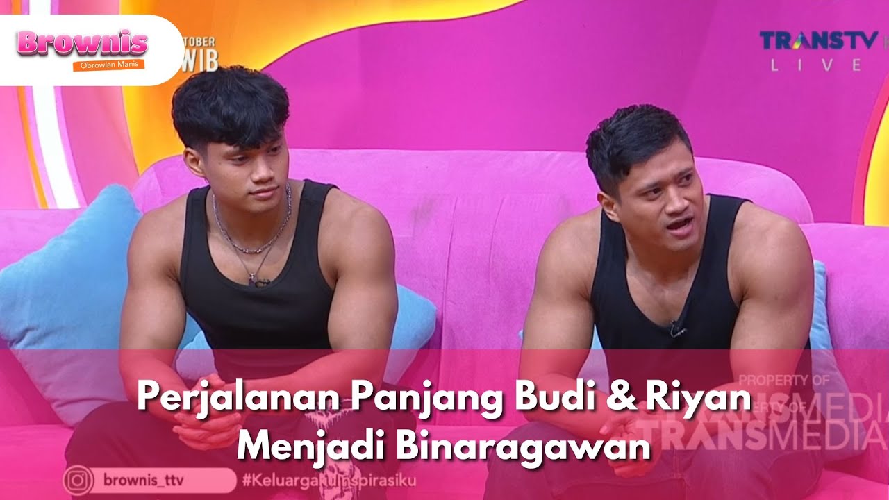 Perjalanan Panjang Budi & Riyan Menjadi Binaragawan - BROWNIS (10/10/25) P1