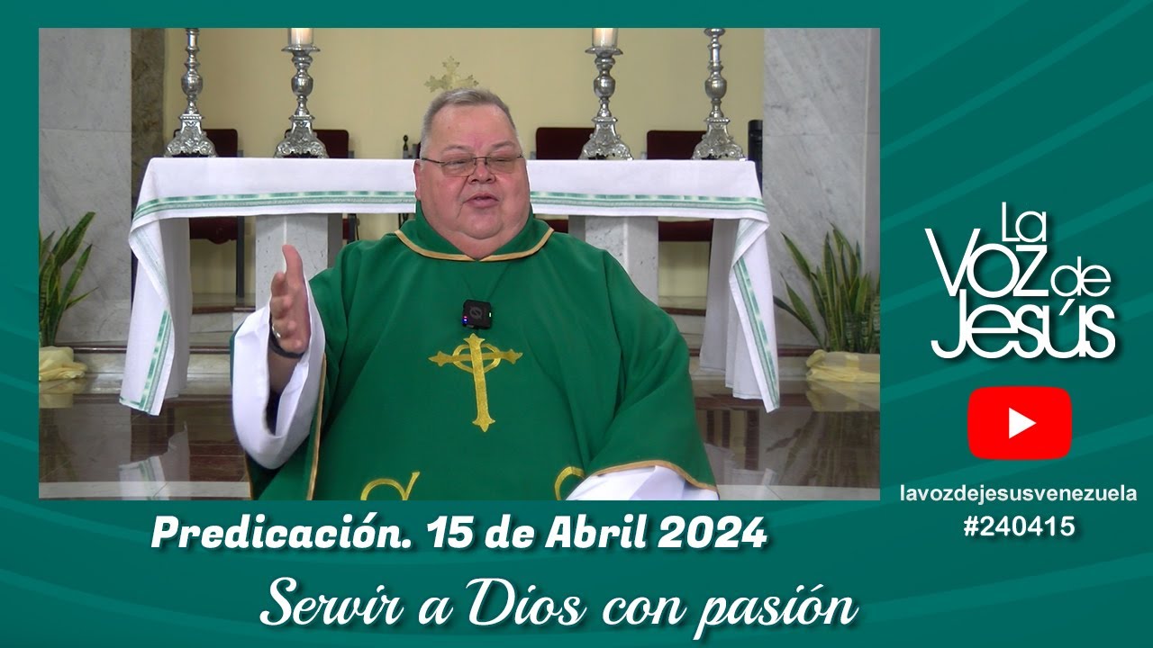 Servir a Dios con Pasión : 15 de Abril 2024 #240415
