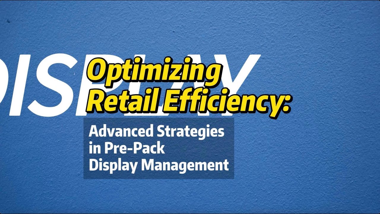 5 Ways To Optimize Your Retail Efficiency Through Pre-pack Display Management