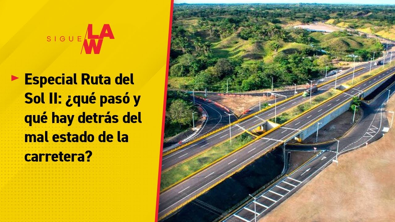 Especial Ruta del Sol II: ¿qué pasó y qué hay detrás del mal estado de la carretera?