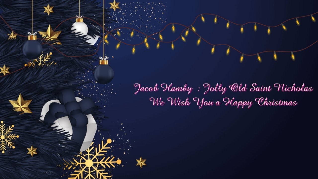 Jacob Hamby : Jolly Old Saint Nicholas & We Wish You a Happy Christmas