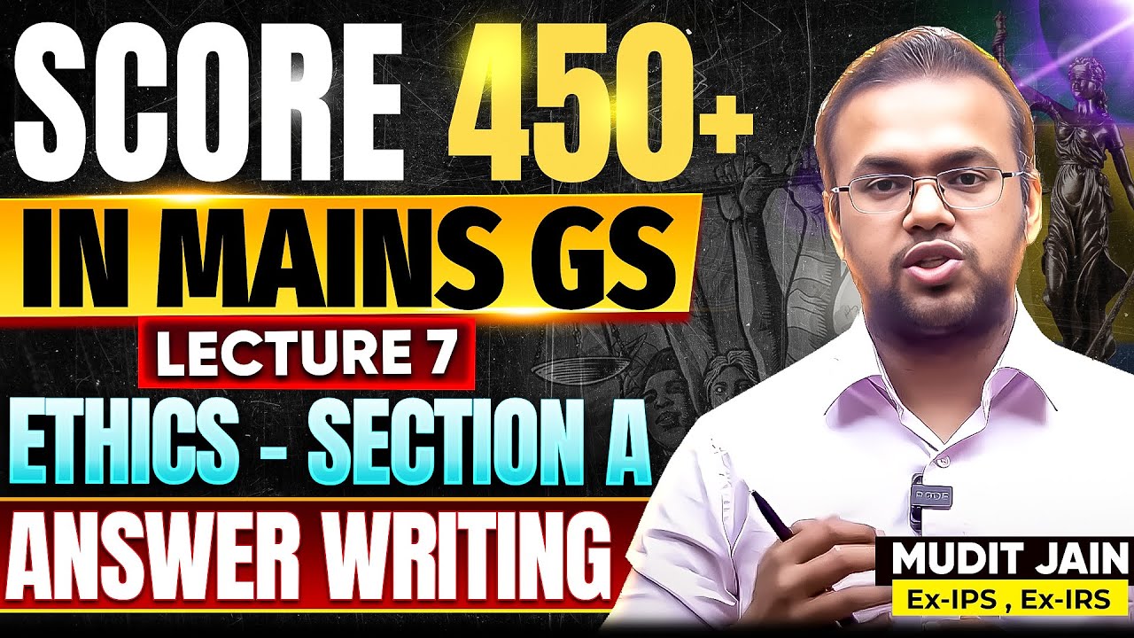 Score 450+ in Mains GS - Lecture 7 | GS-4 | Ethics (Section A) Answer Writing