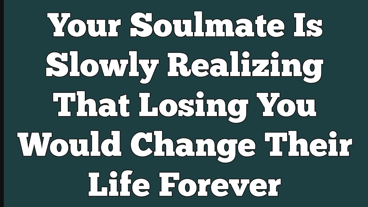 Your Soulmate Is Slowly Realizing That Losing You Would Change Their Life Forever