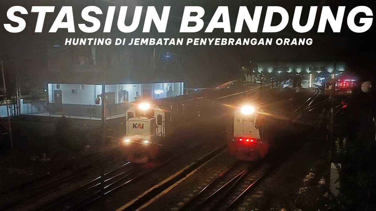 HUNTING KERETA MALAM DI JPO STASIUN BANDUNG