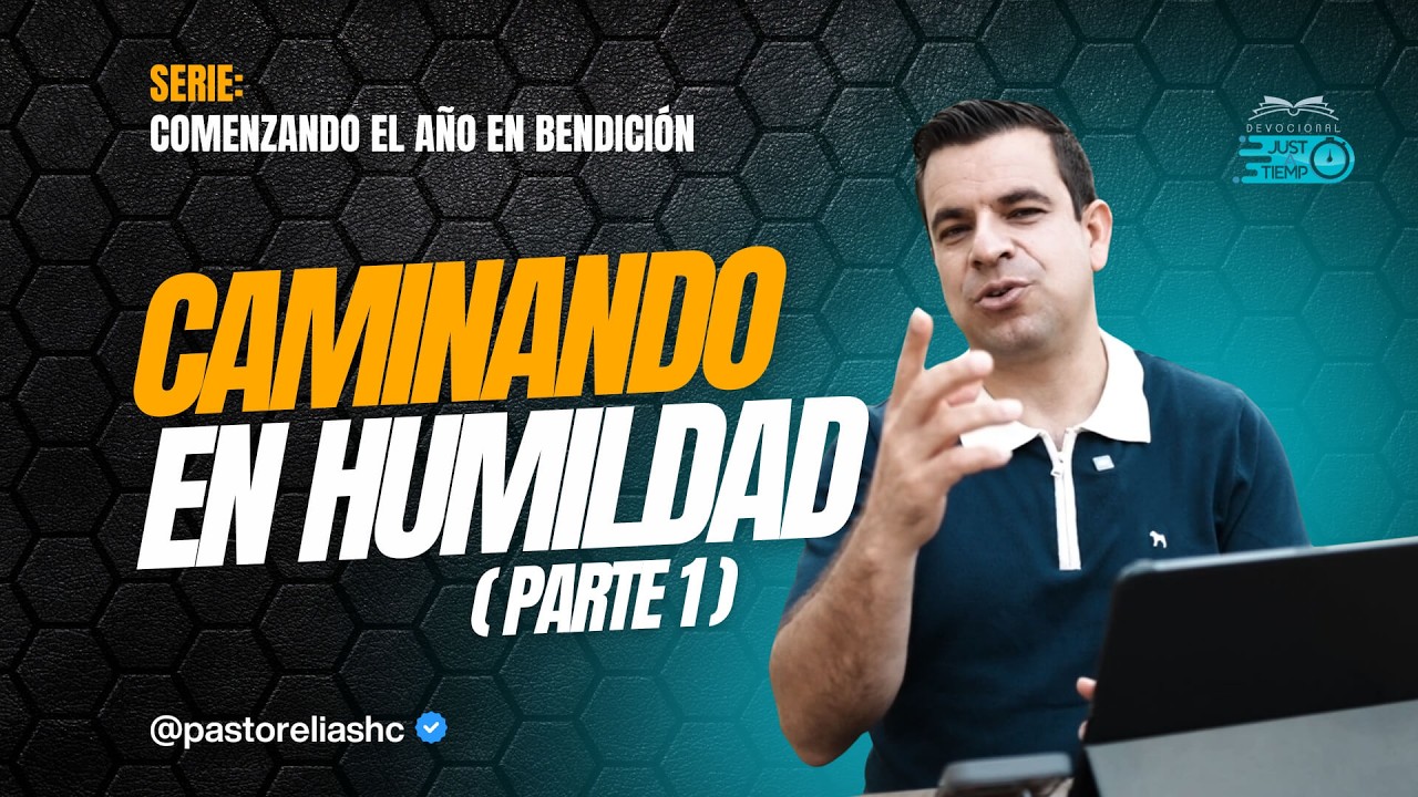 E19: CAMINANDO EN HUMILDAD - PARTE 1 | SERIE: COMENZANDO EL AÑO EN BENDICIÓN - Ps Elias H