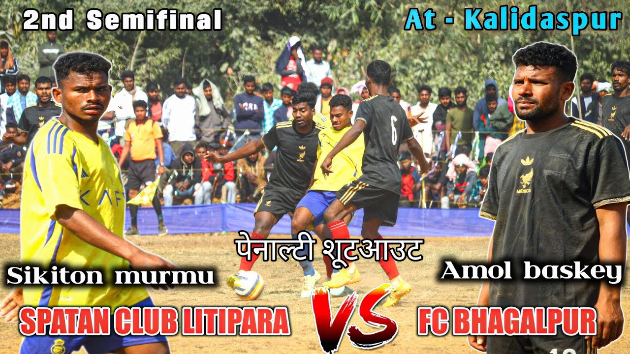 2nd Semifinal | Spatan Club Litipara vs FC Bhagalpur | Kalidaspur football match 2026
