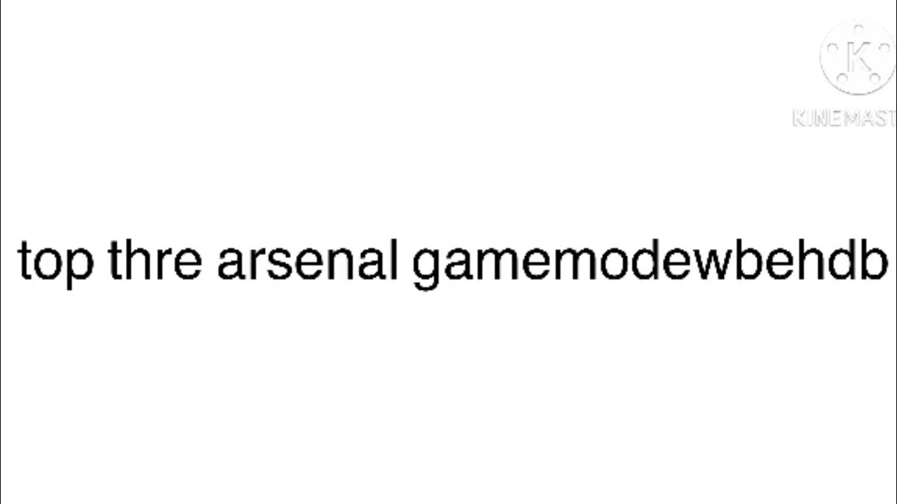 top thre arsenal gamemodesudjhdbxndd