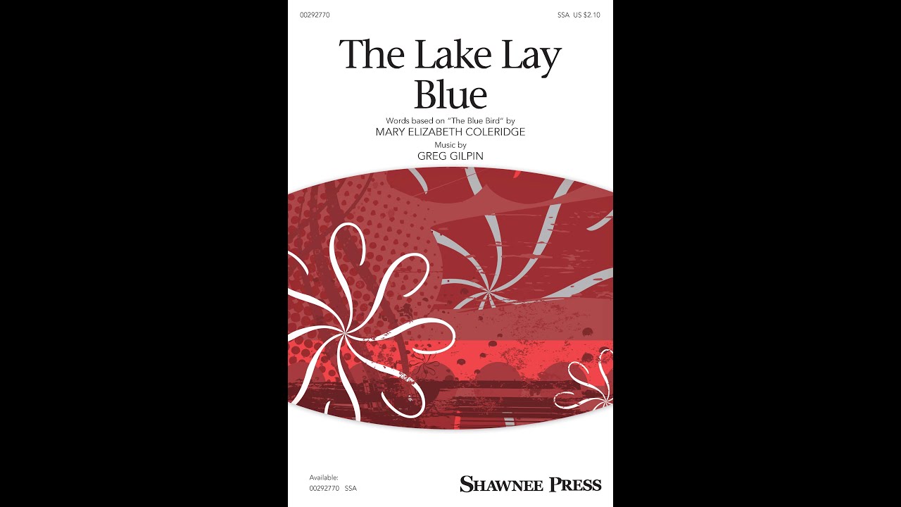 The Lake Lay Blue (SSA Choir) - Music by Greg Gilpin