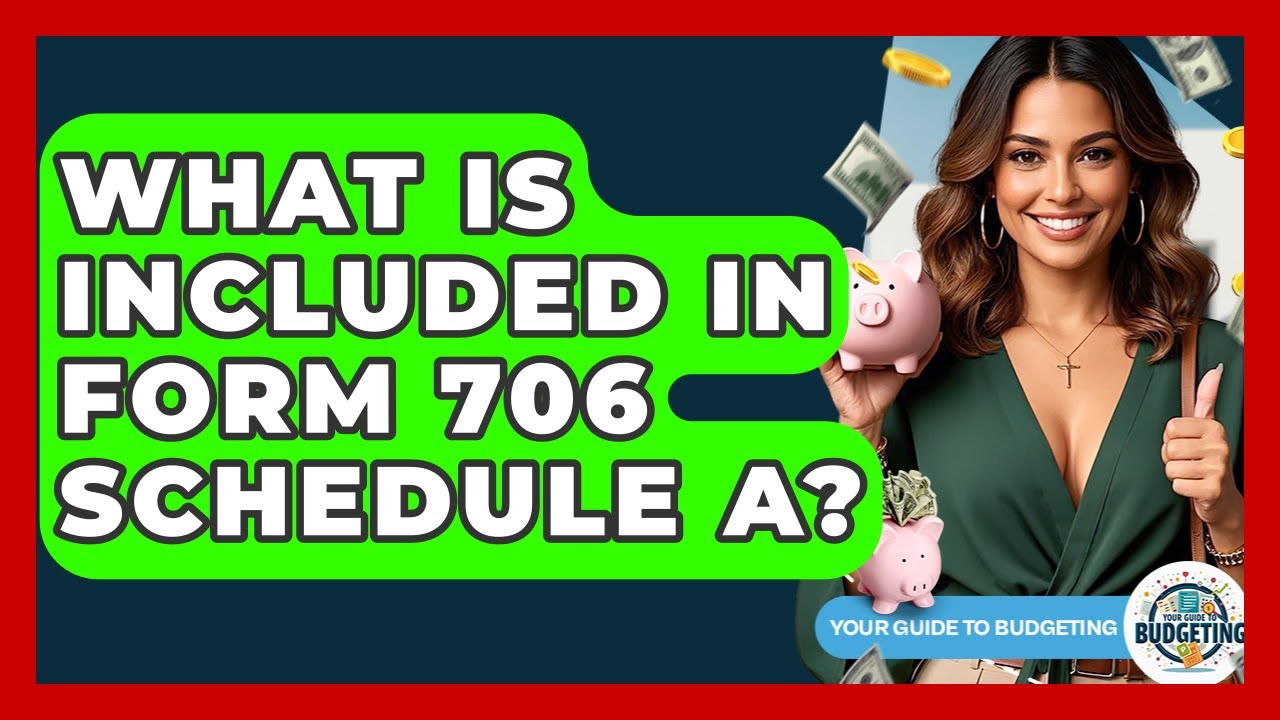 What Is Included In Form 706 Schedule A? - Your Guide to Budgeting