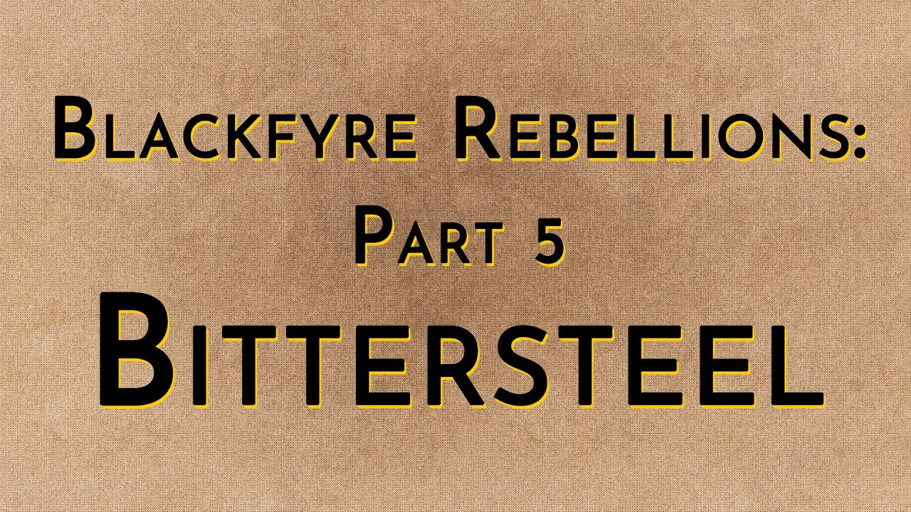 Blackfyre Rebellions: Part 5 - Bittersteel