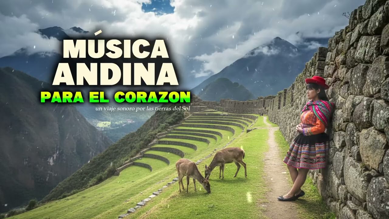 🌞 Música Andina para el Corazón | Inspiración Andina para Viajar por los Andes 🏔️ Musica para viajar