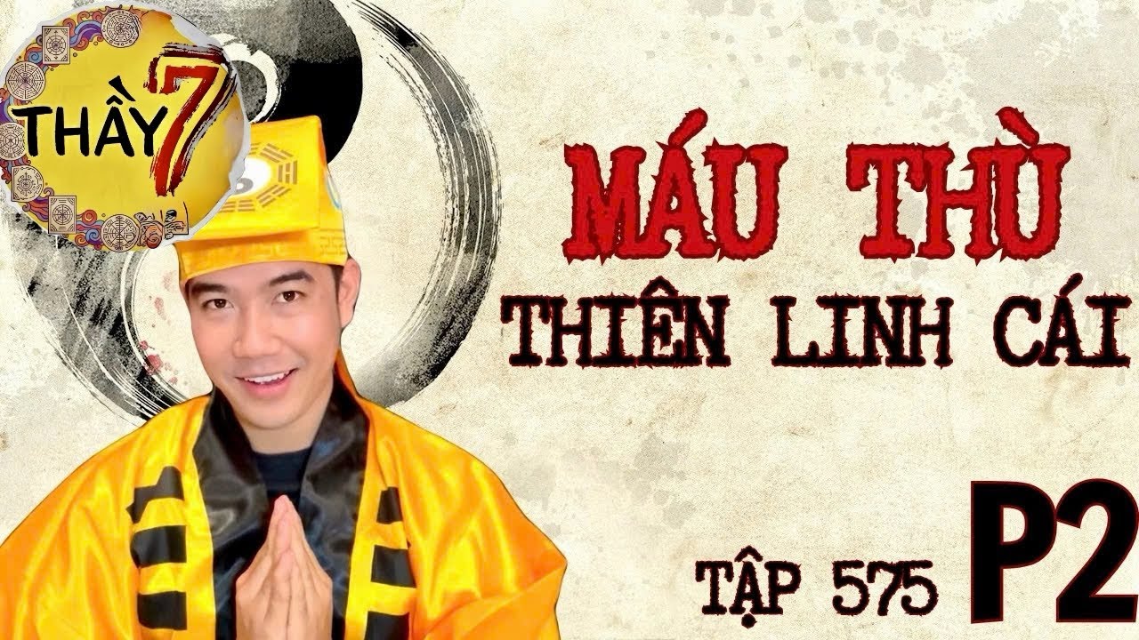 CHUYỆN MA CHÚ 3 DUY | TẬP 575 (p2) MÁU THÙ THIÊN LINH CÁI - Thầy 7