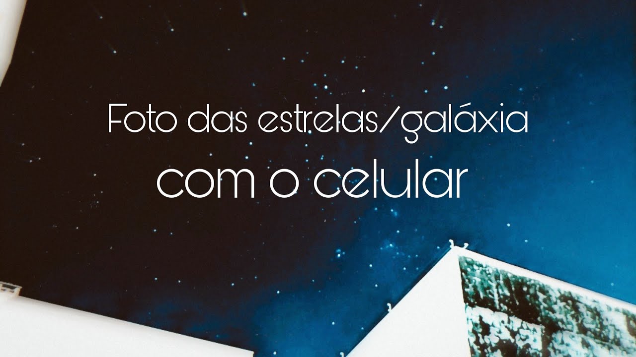 🌌 [TUTORIAL] Como tirar foto das estrelas com o seu celular - Astrofotografia