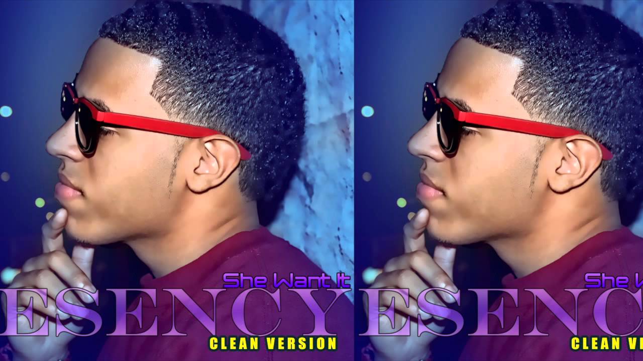 Esency - She Want It (Clean Version) (DanceHall) (Bronx Wine)