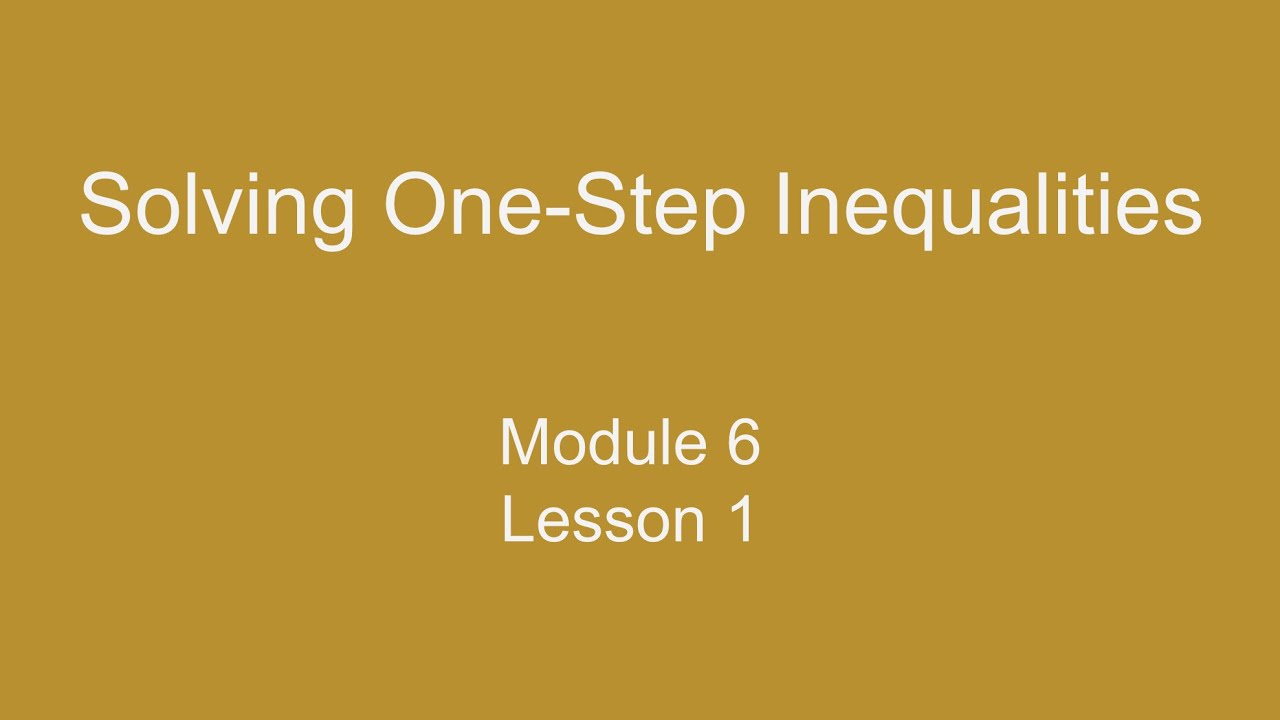Module 6 Lesson 1 – Solving One-Step Inequalities