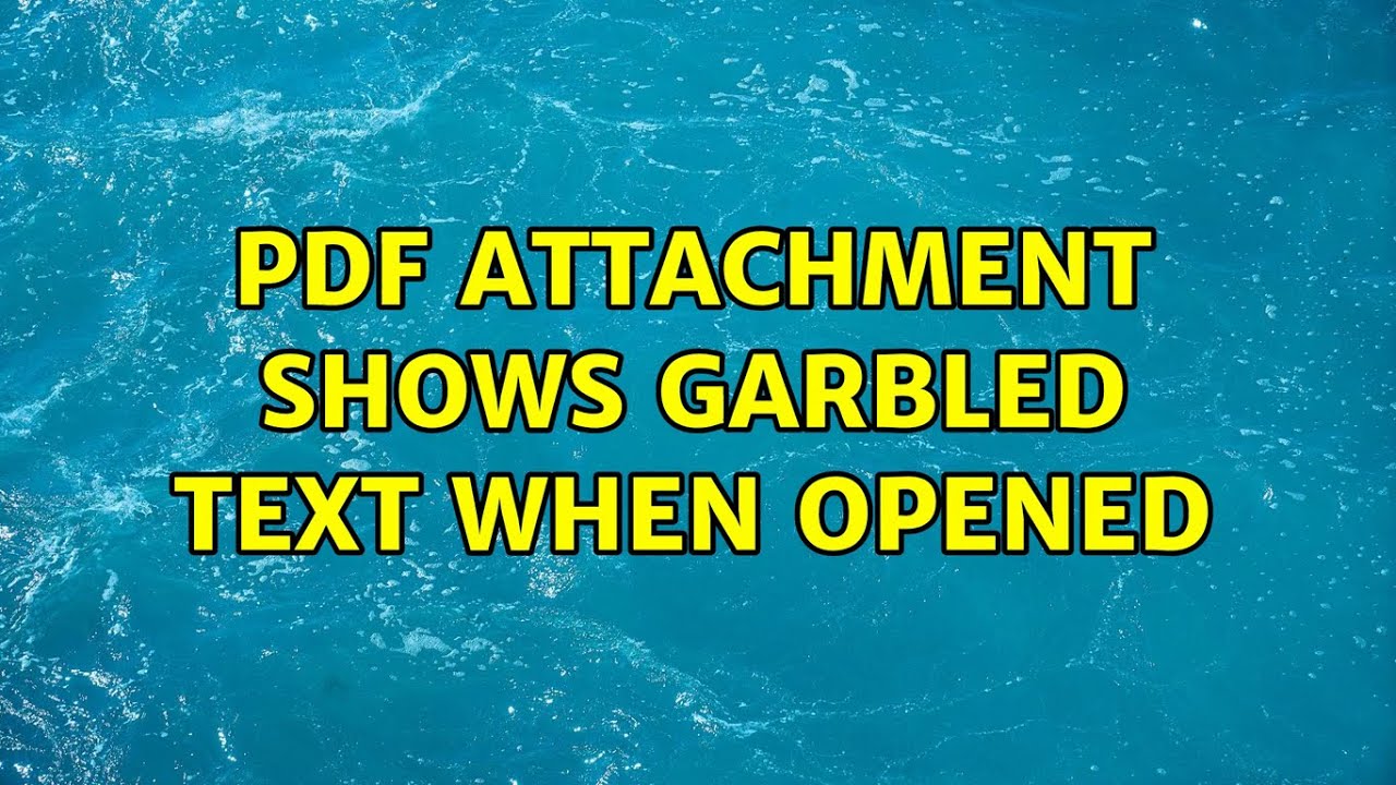 PDF attachment shows garbled text when opened