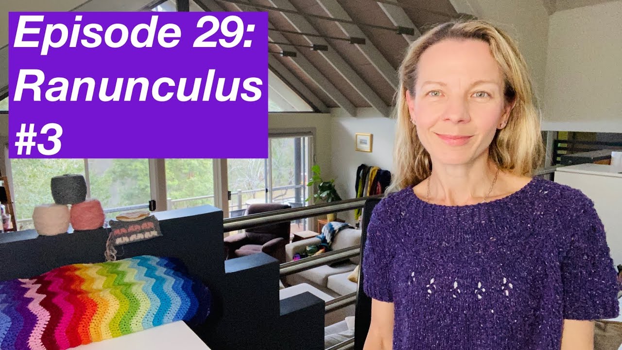 Episode 29: Ranunculus #3, Pi Camisole, Neat Ripple Crocheted Blankets - Mostly Knitting Podcast