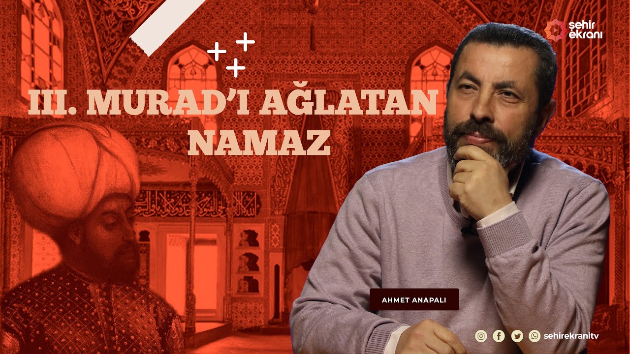 Bir Sabah Namazı Hikayesi; III. Murad! | Dr. Ahmet Anapalı ile Tarihçe - B8