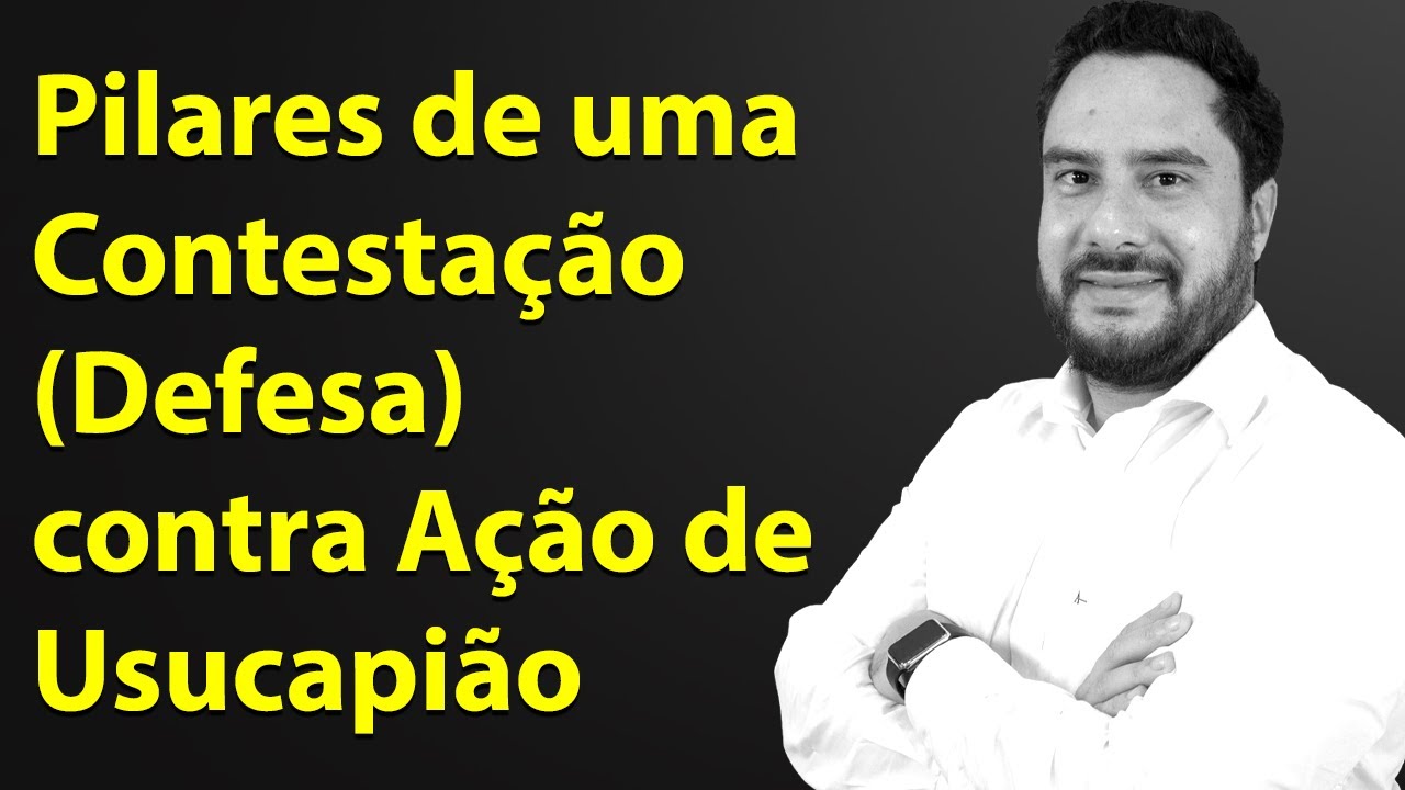 Pilares de uma Contestação (Defesa) contra Ação de Usucapião