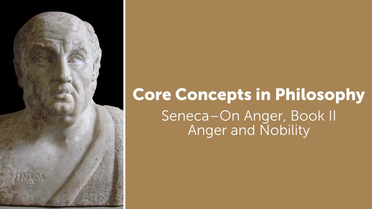 Seneca, On Anger book 2 | Anger and Nobility | Philosophy Core Concepts