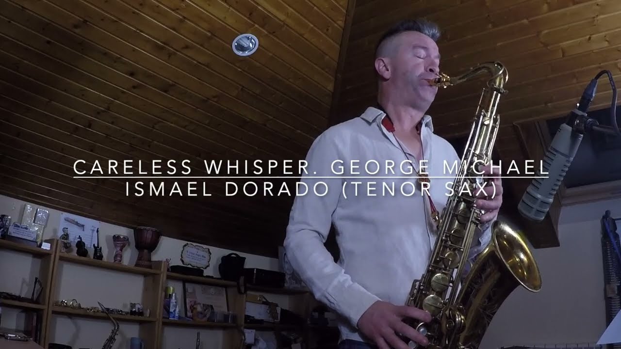 Careless Whisper. George Michael. Ismael Dorado (Tenor Sax)
