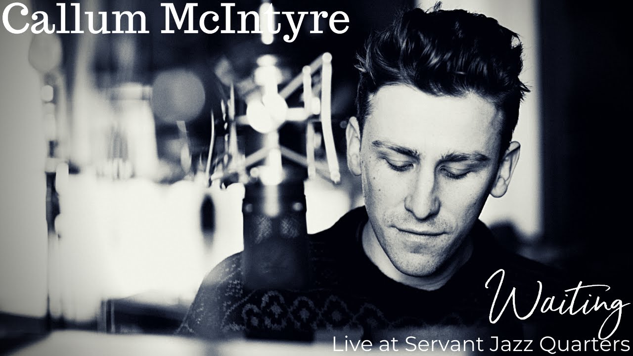 Callum McIntyre - Waiting (Live at Servant Jazz Quarters) [2019]