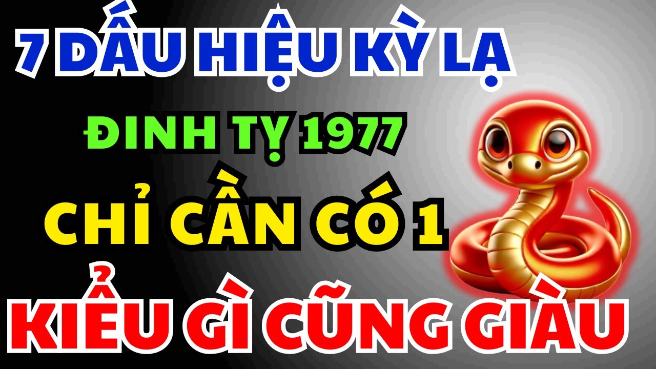 Đinh Tỵ 1977 có Phước Đức, Hậu vận Giàu Sang Tự đến, Chỉ Cần Nhìn 7 Dấu Hiệu Này Là Biết Ngay